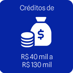 Créditos de R$ 40 mil a R$ 130 mil